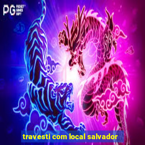 travesti com local salvador